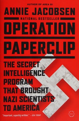 Operation Paperclip: The Secret Intelligence Program That Brought Nazi Scientists to America