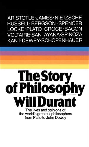 The Story of Philosophy: The Lives and Opinions of the Greatest Philosophers