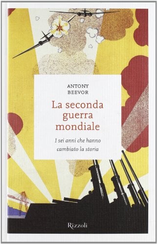La seconda guerra mondiale. I sei anni che hanno cambiato la storia