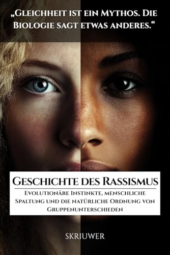 Die Geschichte des Rassismus: Evolutionäre Instinkte, menschliche Spaltung und die natürliche Ordnung von Gruppenunterschieden