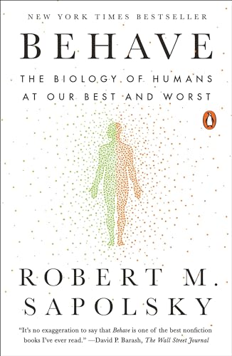Behave: The Biology of Humans at Our Best and Worst