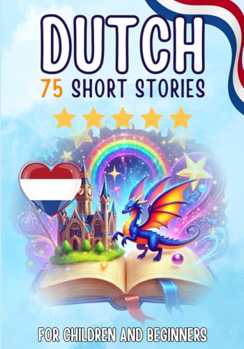 Bilingual short stories: English-Dutch: 75 Magical Stories for English speakers learning Dutch