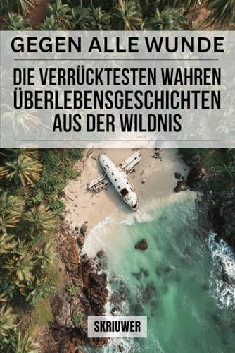Gegen alle Widrigkeiten: Die verrücktesten wahren Überlebensgeschichten aus der Wildnis