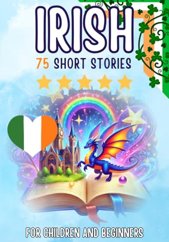 Bilingual short stories: English-Irish: 75 Magical Stories for English speakers learning Irish