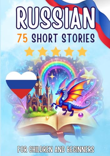 Bilingual short stories: English-Russian: 75 Magical Stories for English speakers learning Russian
