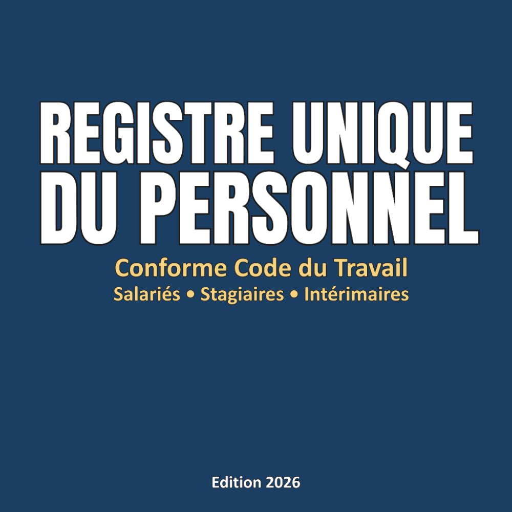 Registre Unique du Personnel: Conforme Article L1221-13 du Code du Travail | Salariés, Stagiaires, Intérimaires | Jusqu'à 300 personnes | TPE PME Association (French Edition)