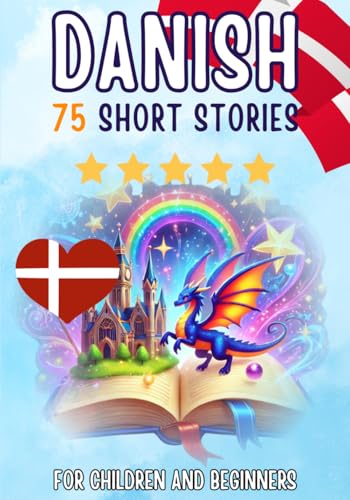 Bilingual short stories: English-Danish: 75 Magical Stories for English speakers learning Danish