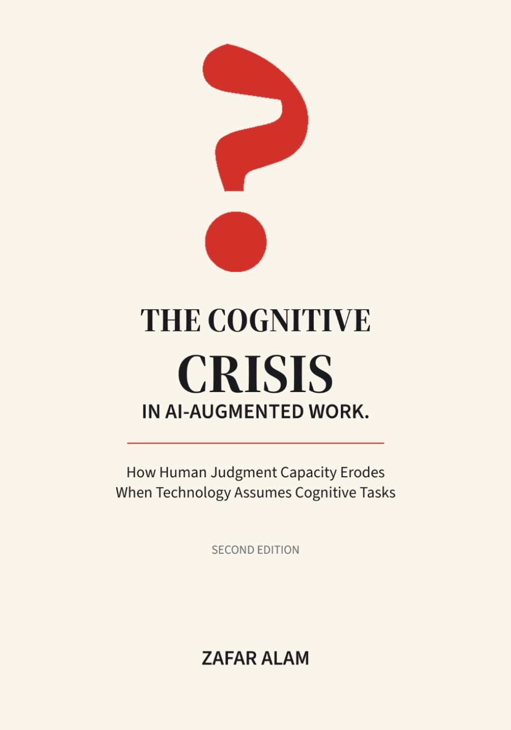 The Cognitive Crisis in AI-Augmented Work: How Human Judgment Capacity Erodes When Technology Assumes Cognitive Tasks