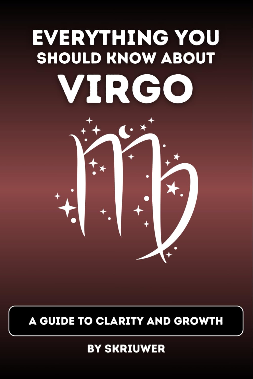 The Virgo Book: Everything You Should Know About Virgo: A Guide to Clarity and Growth (Astrology Books)
