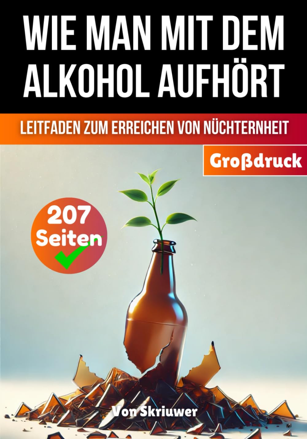 Wie man mit dem Alkohol aufhÃ¶rt: Ein umfassender Leitfaden zur Erlangung der NÃ¼chternheit (BÃ¼cher zur SuchtÃ¼berwindung) (German Edition)