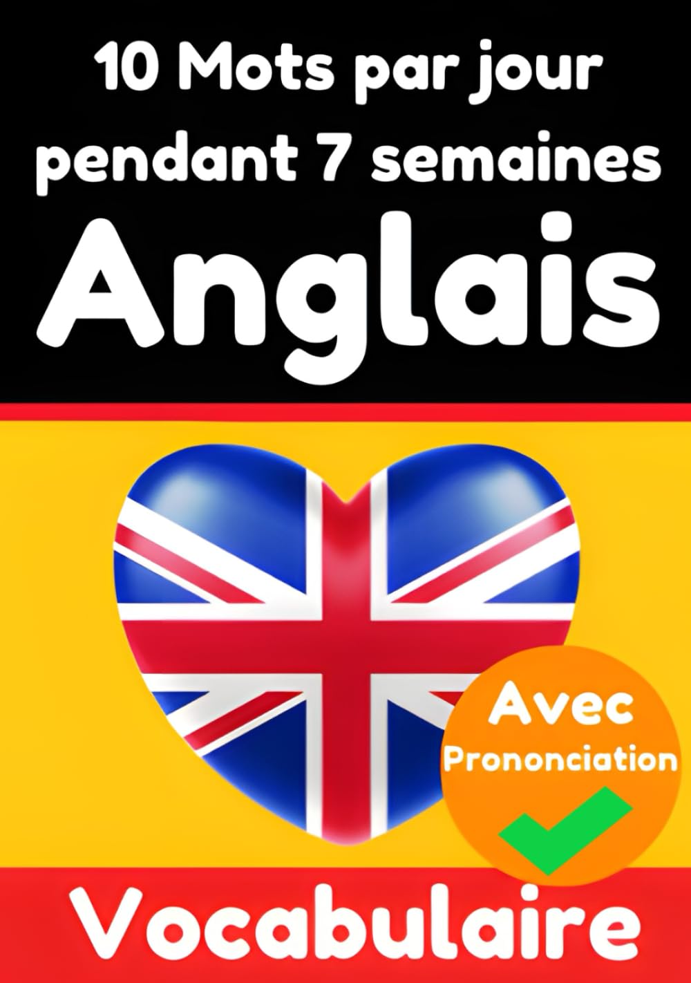 Constructeur de Vocabulaire Anglais : Apprenez 10 mots anglais par jour pendant 7 semaines | Le DÃ©fi Quotidien en Anglais: Un Guide Complet pour les ... Apprenez la Langue Anglaise (French Edition)