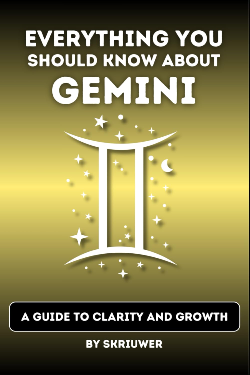 The Gemini Book: Everything You Should Know About Gemini: A Guide to Clarity and Growth (Astrology Books)