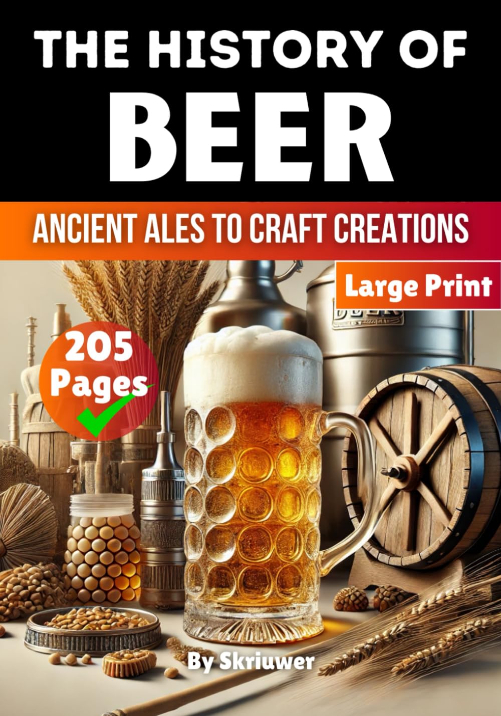 The History of Beer: Ancient Ales to Craft Creations (The History Series)