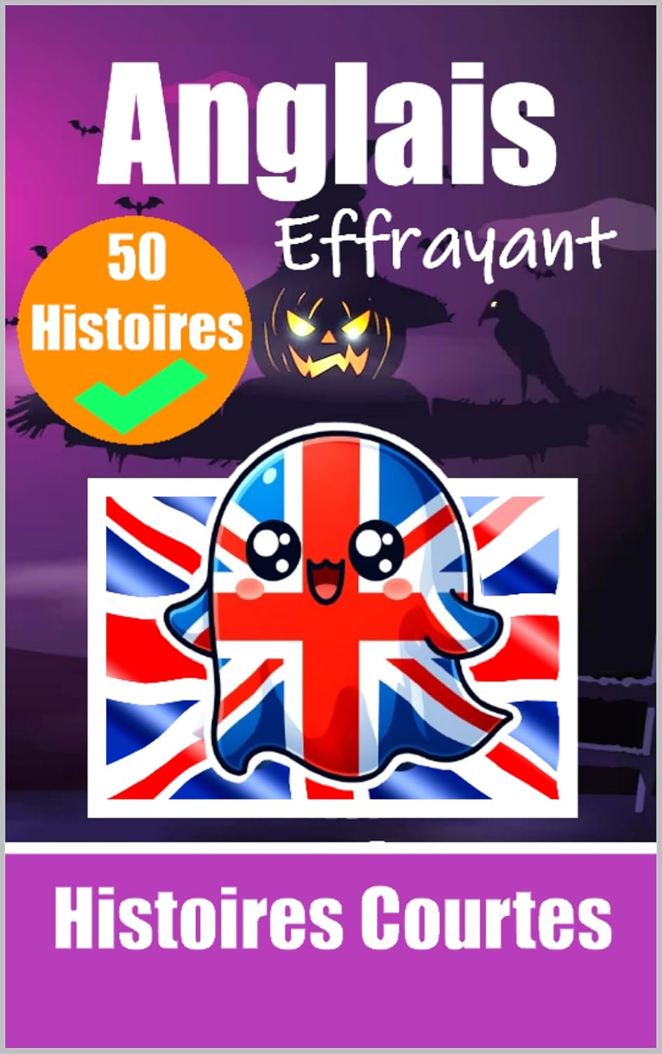 50 Courtes Histoires Effrayantes en Anglais : Un Voyage Bilingue en Anglais et en FranÃ§ais: Contes HantÃ©s en Anglais et en FranÃ§ais | Apprenez l'Anglais ... apprendre l'anglais t. 1) (French Edition)