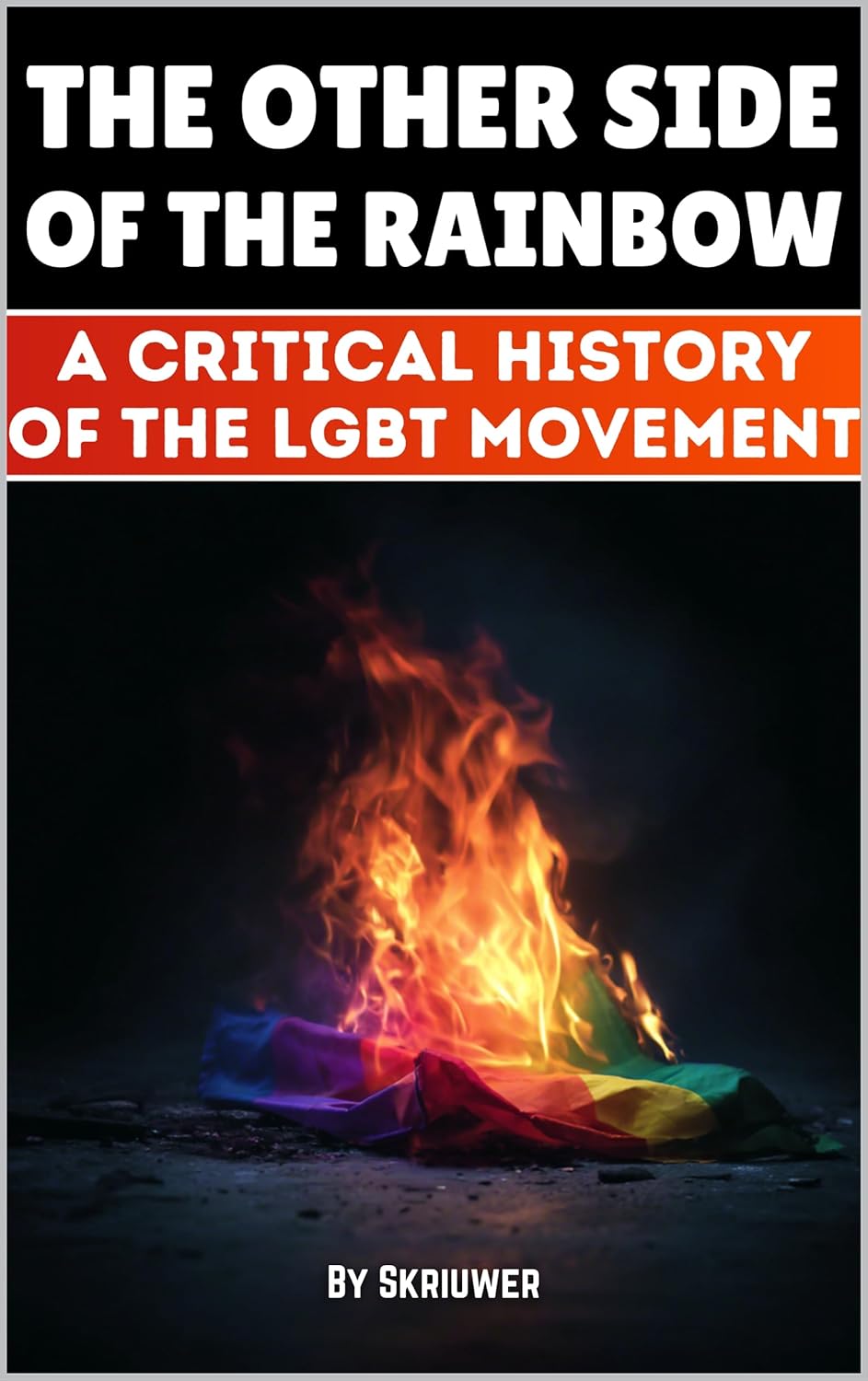 The Other Side of the Rainbow: A Critical History of the LGBT Movement (Controversial Books)