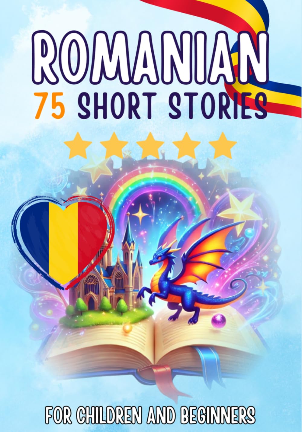Bilingual short stories: English-Romanian: 75 Magical Stories for English speakers learning Romanian
