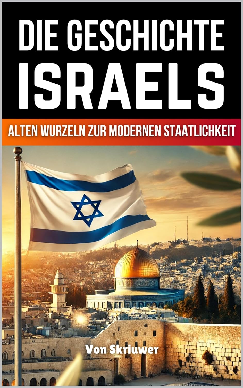 Die Geschichte Israels: Von alten Wurzeln zur modernen Staatlichkeit (Die Geschichte der LÃ¤nder) (German Edition)