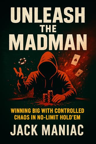 Unleash the Madman: Winning Big with Controlled Chaos in No-Limit Hold'em