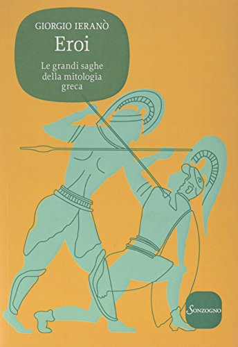 Eroi. Le grandi saghe della mitologia greca