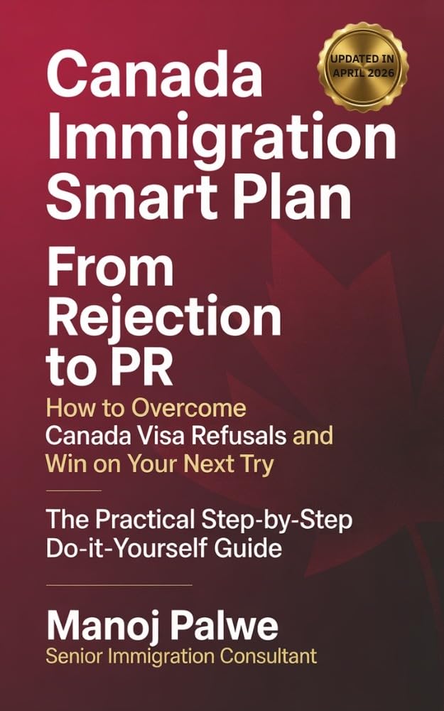 CANADA IMMIGRATION SMART PLAN FROM REJECTION TO CANADIAN PR 2026: How to Overcome Canada Visa Refusals and Win on Your Next Try (Series 6 - CANADA VISA REFUSALS &amp; RECOVERY - The Second Chance Series)