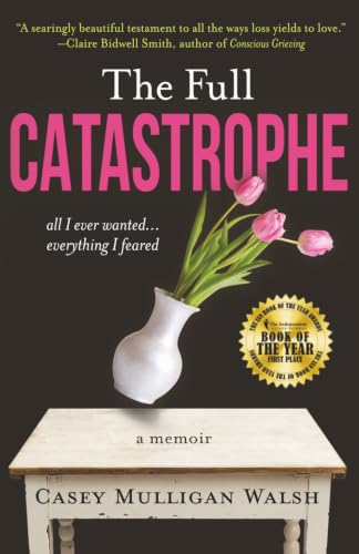 The Full Catastrophe: All I Ever Wanted, Everything I Feared