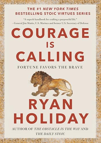 Courage Is Calling: Fortune Favors the Brave (The Stoic Virtues Series)