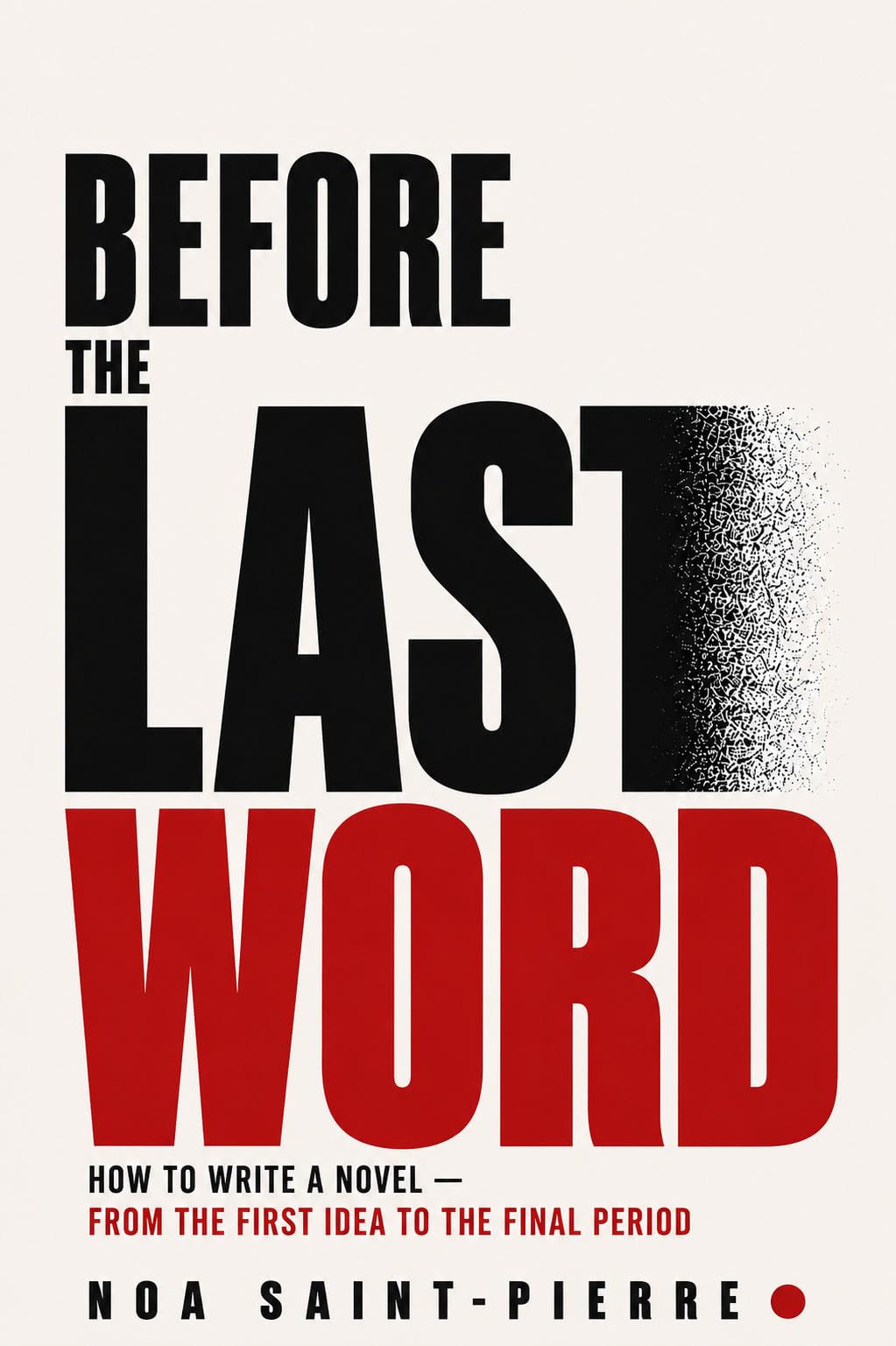 BEFORE THE LAST WORD: How to Write a Novel — From the First Idea to the Final Period