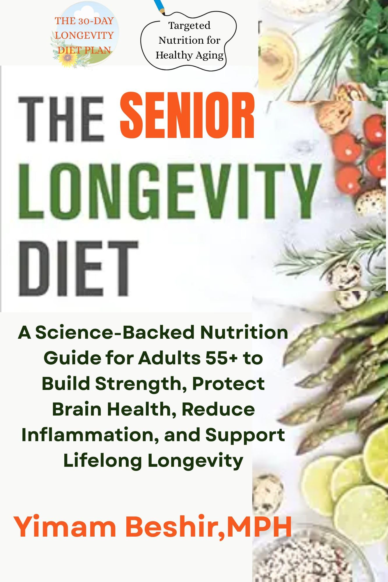 The Senior Longevity Diet : A Science-Backed Nutrition Guide for Adults 55+ to Build Strength, Protect Brain Health, Reduce Inflammation, and Support ... Metabolism & Longevity Diet Series Book 3)