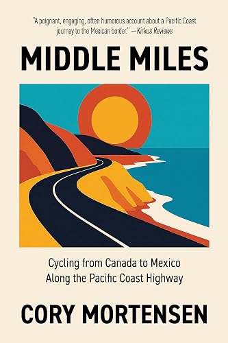 Middle Miles: Cycling from Canada to Mexico Along the Pacific Coast Highway