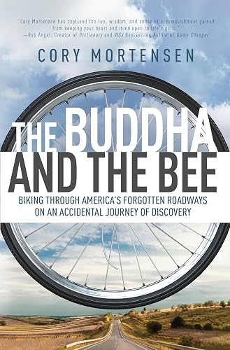 The Buddha and the Bee: Biking through America's Forgotten Roadways on an Accidental Journey of Discovery