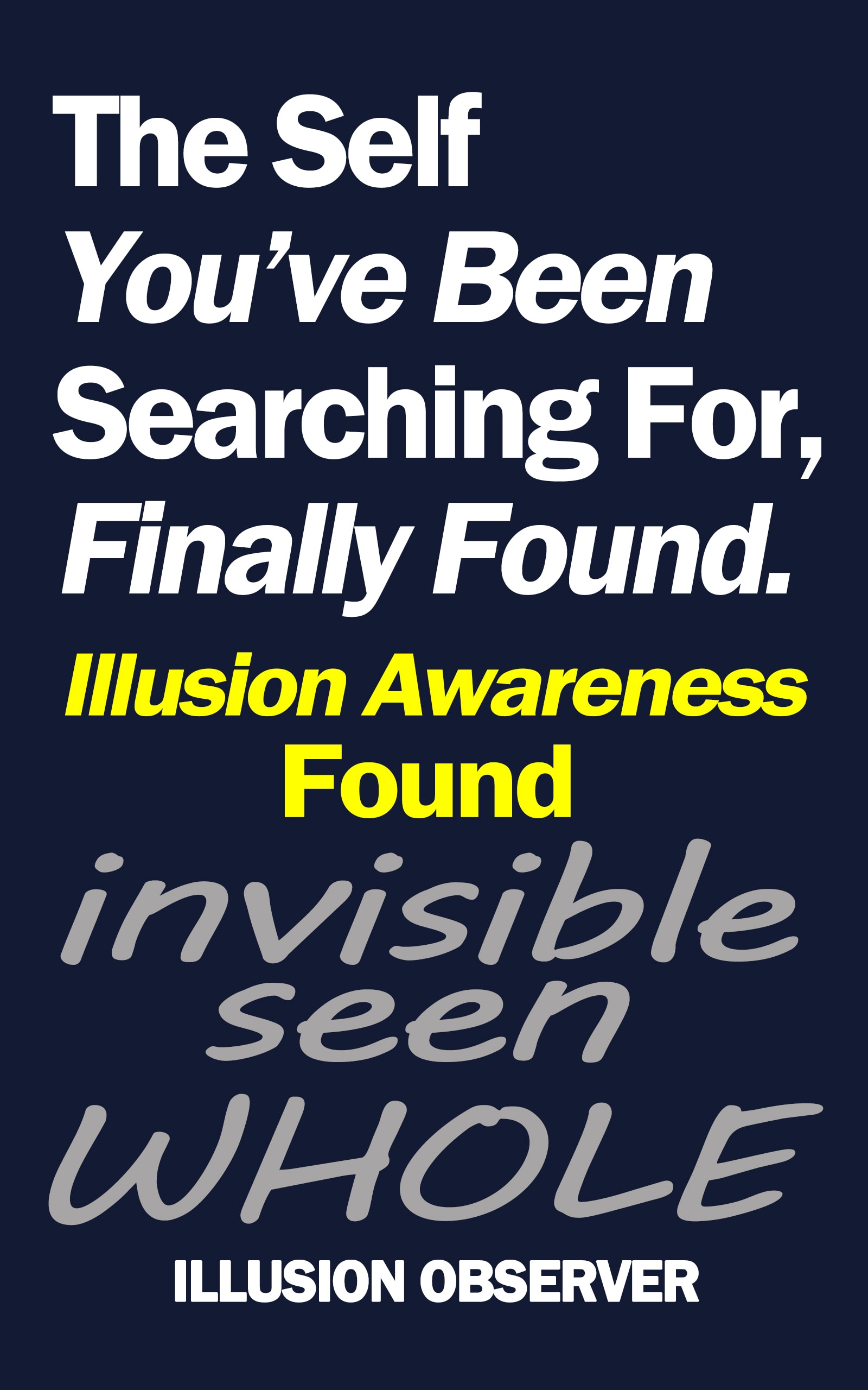 The Self You've Been Searching For, Finally Found.: Illusion Awareness: Found (The Illusion Series Book 3)