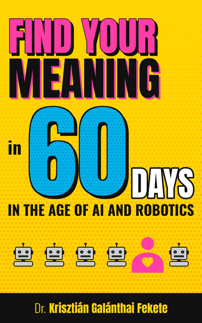Find Your Meaning in 60 Days, In the Age of AI and Robotics