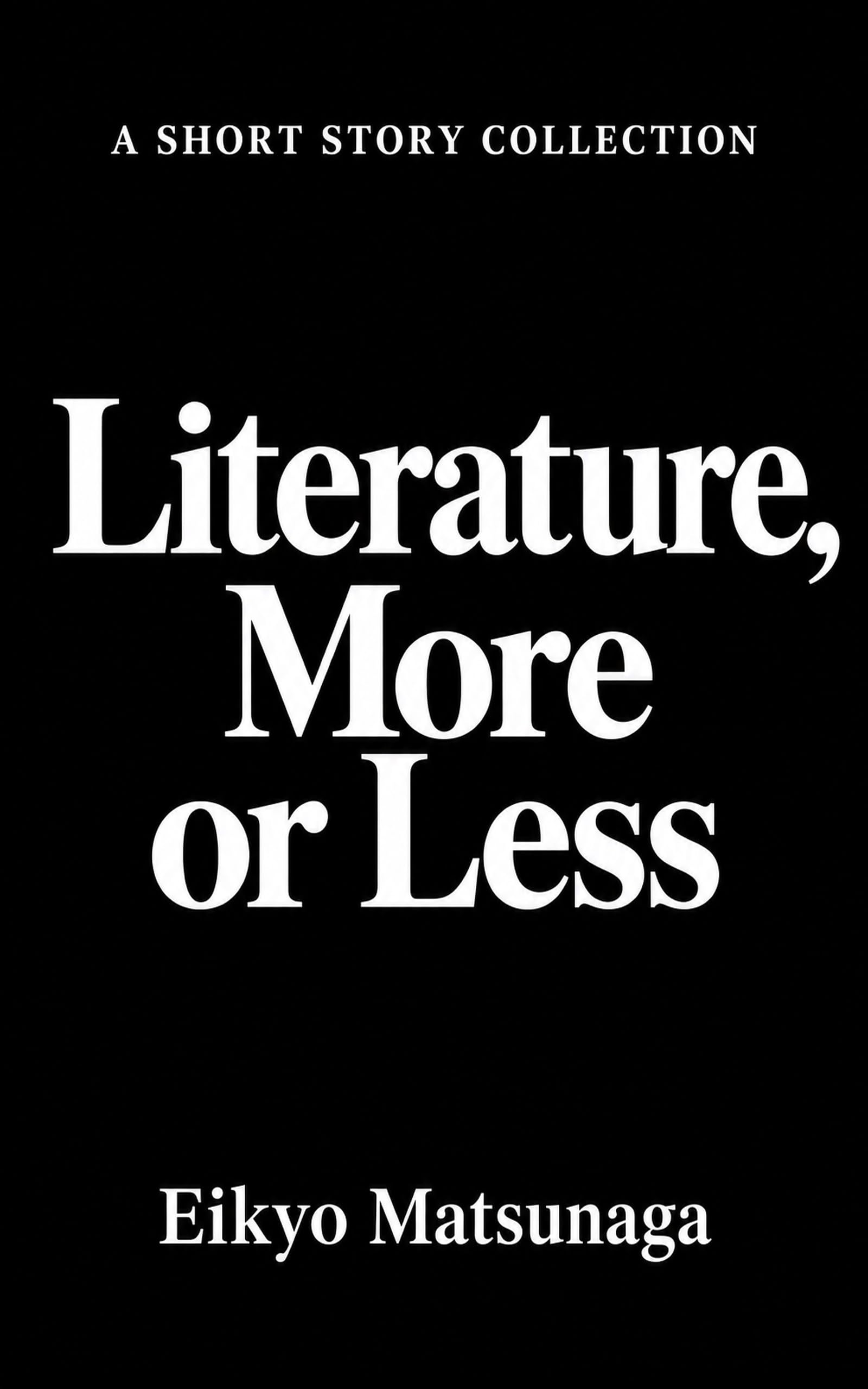 Literature, More or Less: A Short Story Collection